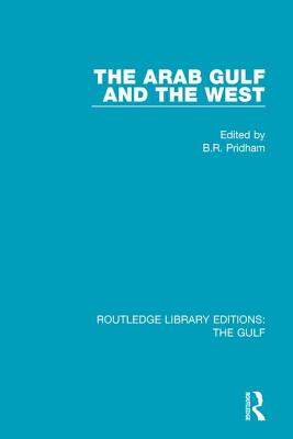 The Arab Gulf and the West - Pridham, B.R. (Editor)