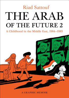 The Arab of the Future 2: A Childhood in the Middle East, 1984-1985: A Graphic Memoir - Sattouf, Riad