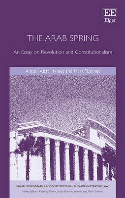 The Arab Spring: An Essay on Revolution and Constitutionalism - Abat i Ninet, Antoni, and Tushnet, Mark