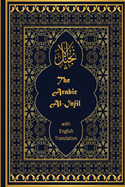 The Arabic Al-Injil and English Translation: An Arabic-English Diglot of the New Testament with notes for Muslim Readers