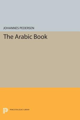 The Arabic Book - Pedersen, Johannes, and French, Geoffrey (Translated by)