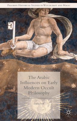 The Arabic Influences on Early Modern Occult Philosophy - Saif, Liana