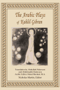 The Arabic Plays of Kahlil Gibran