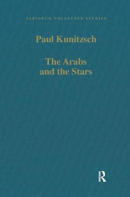 The Arabs and the Stars: Texts and Traditions on the Fixed Stars and Their Influence in Medieval Europe - Kunitzsch, Paul