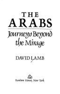 The Arabs: Journey Beyond the Mirage - Lamb, David