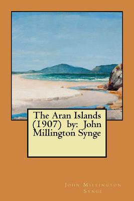 The Aran Islands (1907) by: John Millington Synge - Synge, John Millington