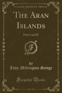 The Aran Islands: Parts I and II (Classic Reprint)