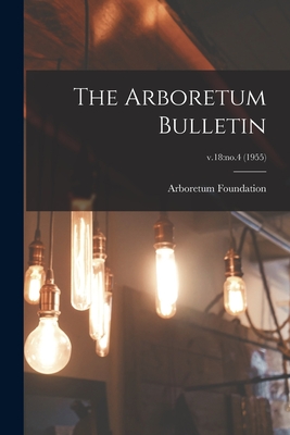 The Arboretum Bulletin; v.18: no.4 (1955) - Arboretum Foundation (Seattle, Wash ) (Creator)