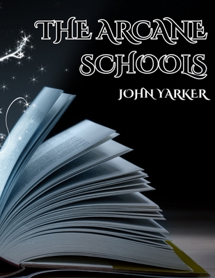 The Arcane Schools - Yarker, John