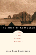The Arch of Kerguelen: Voyage to the Islands of Desolation