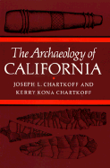 The Archaeolgy of California - Chartkoff, Joseph L, and Chartkoff, Kerry K