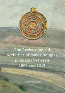 The Archaeological Activities of James Douglas in Sussex between 1809 and 1819