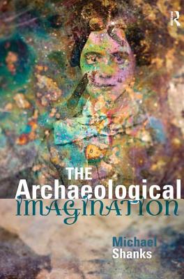 The Archaeological Imagination - Shanks, Michael
