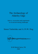 The Archaeology of Alderley Edge: Survey, Excavation and Experiment in an Ancient Mining Landscape