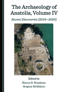 The Archaeology of Anatolia, Volume IV: Recent Discoveries (2018-2020)