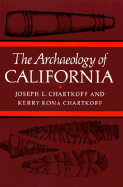 The Archaeology of California - Chartkoff, Joseph, and Chartkoff, Kerry
