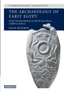 The Archaeology of Early Egypt: Social Transformations in North-East Africa, c.10,000 to 2,650 BC