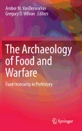 The Archaeology of Food and Warfare: Food Insecurity in Prehistory