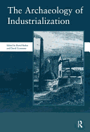The Archaeology of Industrialization: Society of Post-Medieval Archaeology Monographs: V. 2: Society of Post-Medieval Archaeology Monographs
