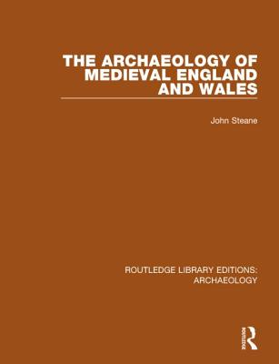 The Archaeology of Medieval England and Wales - Steane, John