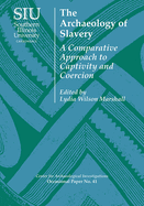 The Archaeology of Slavery: A Comparative Approach to Captivity and Coercion
