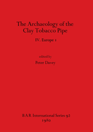 The Archaeology of the Clay Tobacco Pipe IV. Europe I: Europe I