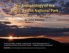 The Archaeology of the South Downs National Park: An Introduction
