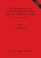 The Archaeology of the Trobriand Islands Milne Bay Province Papua New Guinea: Excavation season 1999
