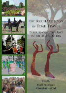 The Archaeology of Time Travel: Experiencing the Past in the 21st Century