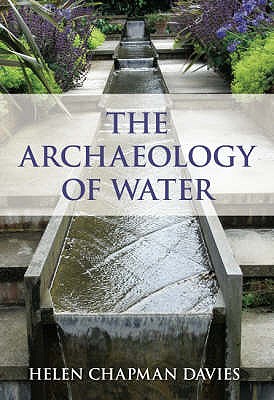 The Archaeology of Water - Chapman Davies, Helen