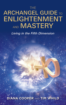 The Archangel Guide to Enlightenment and Mastery - Cooper, Diana, and Whild, Tim