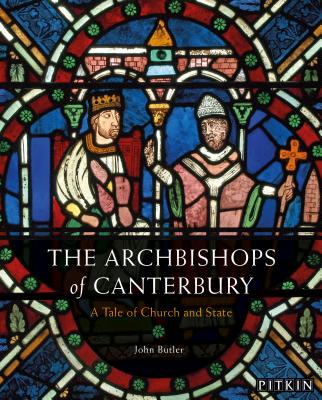 The Archbishops of Canterbury: A Tale of Church and State - Butler, John