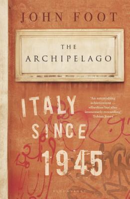 The Archipelago: Italy Since 1945 - Foot, John