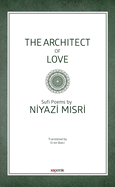 The Architect of Love: Sufi Poems by Niyazi Misri