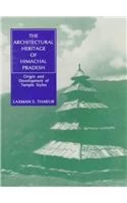 The Architectural Heritage of Himachal Pradesh: Origin and Development of Temple Styles - Thakur, Laxman S.