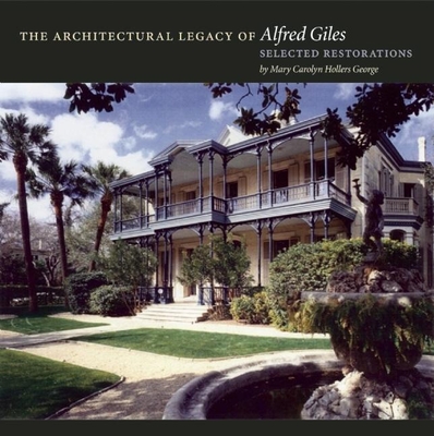 The Architectural Legacy of Alfred Giles: Selected Restorations - Hollers George, Mary Carolyn, and George, W Eugene (Photographer)