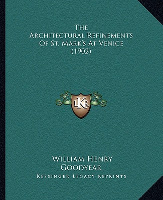 The Architectural Refinements Of St. Mark's At Venice (1902) - Goodyear, William Henry