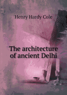 The Architecture of Ancient Delhi