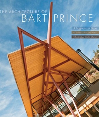 The Architecture of Bart Prince: A Pragmatics of Place - Mead, Christopher Curtis