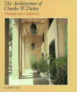 The Architecture of Charles W. Dickey: Hawaii and California - Jay, Robert