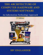 The Architecture of Computer Hardware and Systems Software: An Information Technology Approach - Englander, Irv