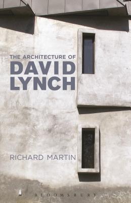 The Architecture of David Lynch - Martin, Richard