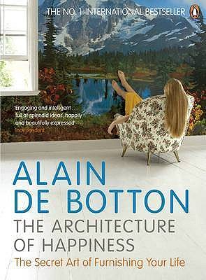 The Architecture of Happiness - de Botton, Alain