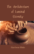 The Architecture of Luminal Eternity