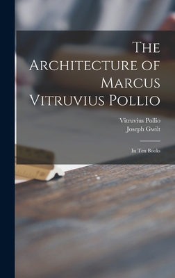 The Architecture of Marcus Vitruvius Pollio: in Ten Books - Vitruvius Pollio (Creator), and Gwilt, Joseph 1784-1863