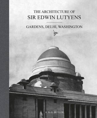The Architecture of Sir Edwin Lutyens: Volume 2: Gardens, Delhi, Washington - Butler, A.S.G., and Stewart, George, and Hussey, Christopher