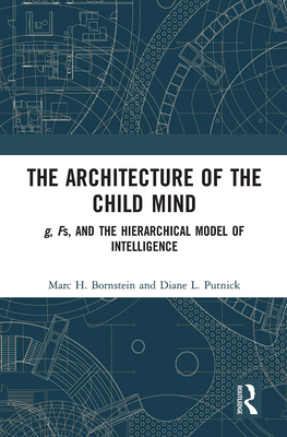 The Architecture of the Child Mind: G, Fs, and the Hierarchical Model of Intelligence - Bornstein, Marc H, and Putnick, Diane L