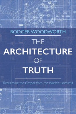 The Architecture of Truth - Woodworth, Rodger