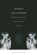 The Archive and the Repertoire: Performing Cultural Memory in the Americas