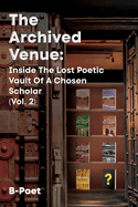 The Archived Venue: Inside The Lost Poetic Vault of a Chosen Scholar (Vol. 2)